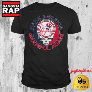 Grateful Dead Yankees Make America Grateful TShirt Grateful Dead Yankees T Shirt