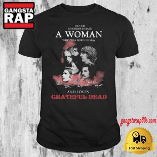 Never Underestimate A Woman Who Was Born In May And Loves Grateful Dead T Shirt Grateful Dead T Shirt