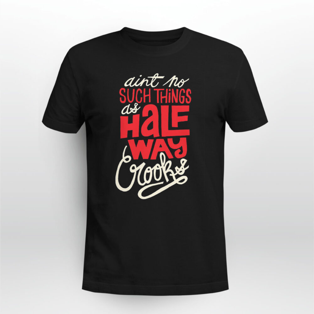 Rap Hiphop Ain t No Such Things As Halfway Crooks Tshirt ybu7ws