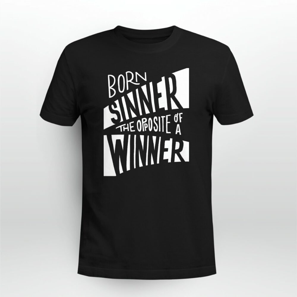 Rap Hiphop Born Sinner The Opposite Of A Winner Tshirt kj3vnp