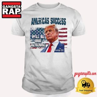 America Success Will Be Our Revenge Trump 24 T Shirt