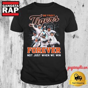 Detroit Tigers Baseball Team Player Forever Not Just When We Win T Shirt