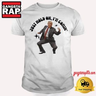 Donald Trump Dancing Just Hold On I'm Coming T Shirt