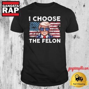 I Choose The Felon Pro Trump American Flag 2024 T Shirt