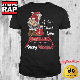 If You Dont Like Metallica Merry Kissmyass T Shirt