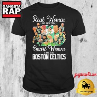 Real Women Love Basketball Smart Women Love The Boston Celtics Signature T Shirt