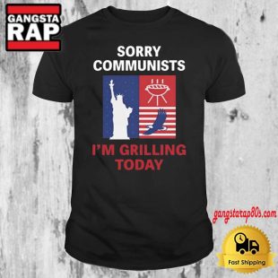 Sorry Communists I'm Grilling Today T Shirt