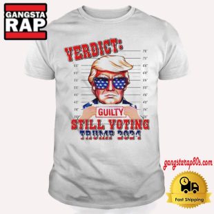 Verdict Guilty Still Voting Trump 2024 T Shirt