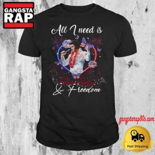 All I Need Is Music Elvis Presley And Freedom T Shirt