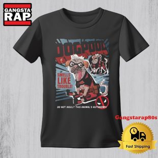 Dogpool Deadpool Wolverine Smells Like Trouble Do Not Insult This Animals Autonomy TShirt