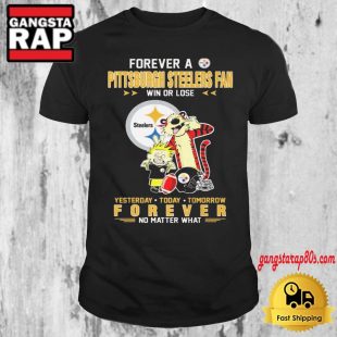 Forever A Pittsburgh Steelers Fan Win Or Lose T Shirt