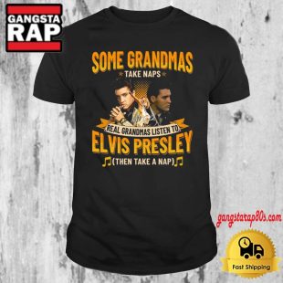 Grandmas Listen To Elvis Presley Then Take A Nap T Shirt