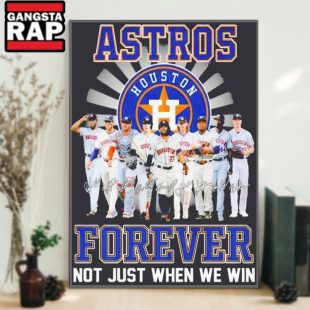 Houston Astros Team Forever Baseball Fan Not Just When We Win Poster Canvas Art