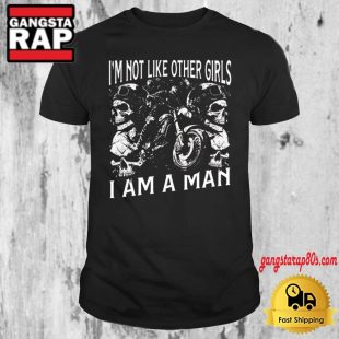 I'm Not Like Other Girls I Am A Man T Shirt