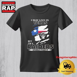 Las Vegas Raiders I May Live In Texas But I'm A Raiders Fan Forever TShirt