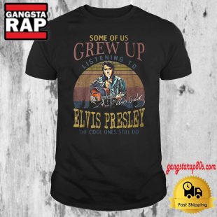 Listening To Elvis Presley The Cool Ones Still Do T Shirt