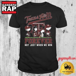 Texas AM Forever Not Just When We Win T Shirt