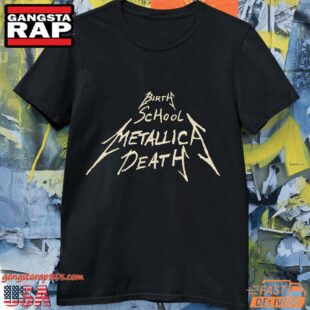 Birth School Metallica Death T Shirt