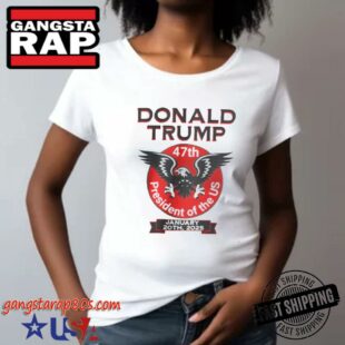 Donald Trump 47 President Eagle President Of The US January 20th 2025 T-Shirt