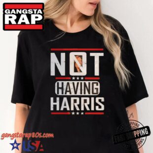 Harris Not Having Harris 2024 Republican Rally T-Shirt, Kamala Harris