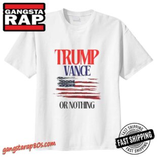 Trump Vance or Nothing T-Shirt, Donal Trump Shirt