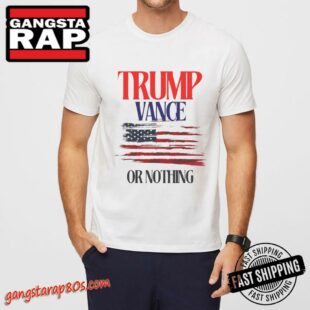 Trump Vance or Nothing T-Shirt, Donal Trump Shirt