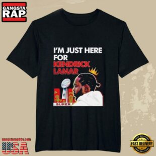 Im Just Here For Kendrick Lamar Super Bowl 2025 LIX Halftime Show T Shirt