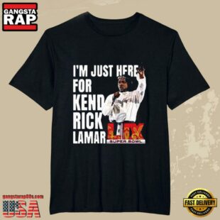 Super Bowl 2025 Halftime Show Im Just Here For Kendrick Lamar New Design T-Shirt