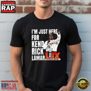 Super Bowl 2025 Halftime Show Im Just Here For Kendrick Lamar New Design T-Shirt